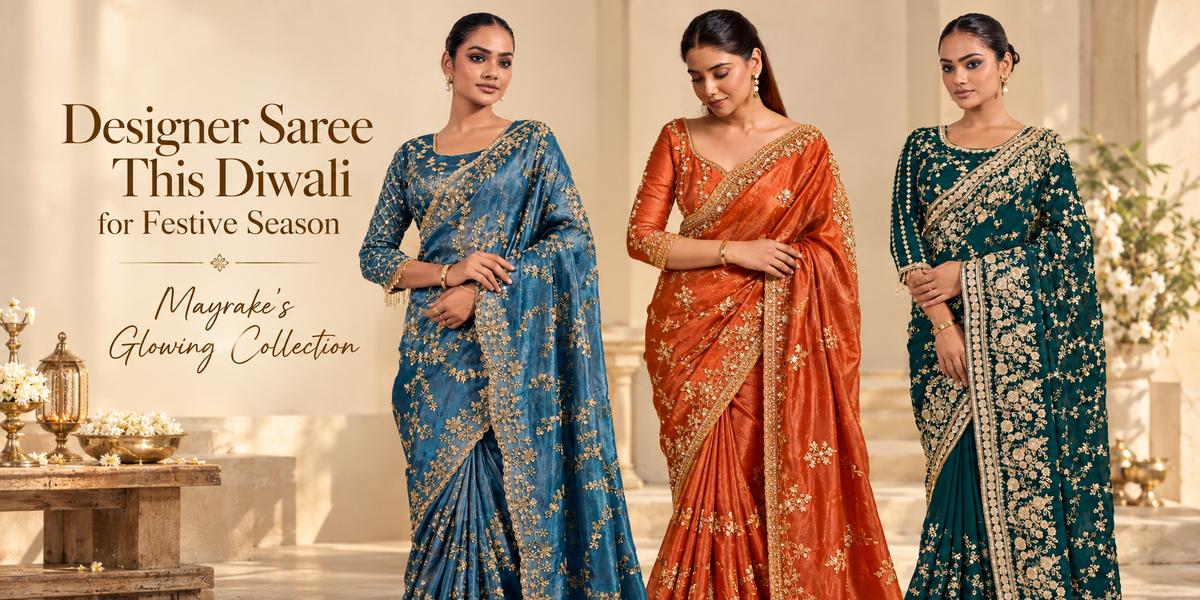 Designer Saree This Diwali for Festive Season: Mayrake's Glowing Collection