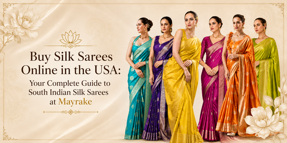 Buy Silk Sarees Online in the USA: Your Complete Guide to South Indian Silk Sarees at Mayrake